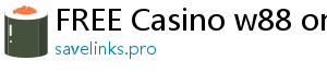 FREE Casino w88 online